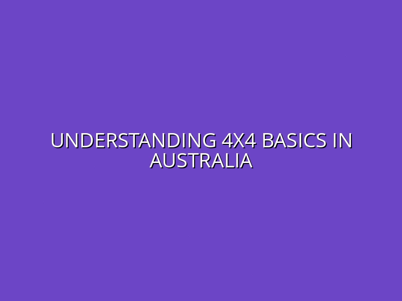 Understanding 4x4 Basics in Australia