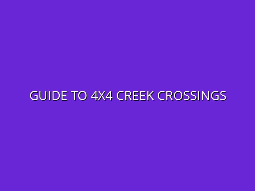 Guide to 4x4 Creek Crossings