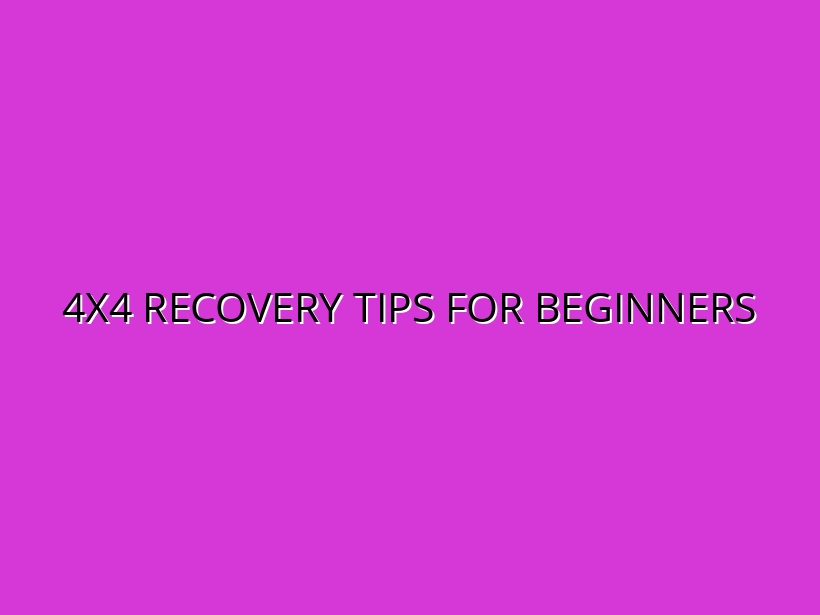 4x4 Recovery Tips for Beginners