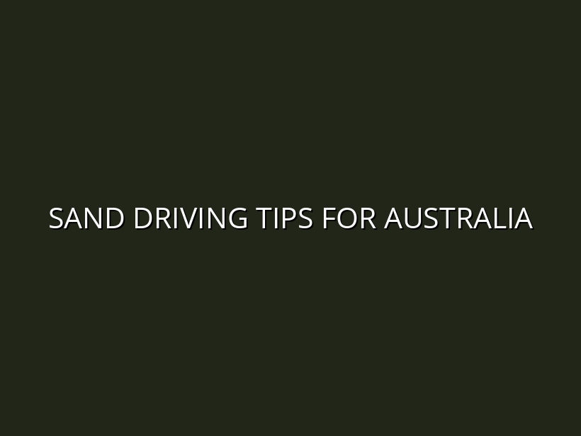 Sand Driving Tips for Australia