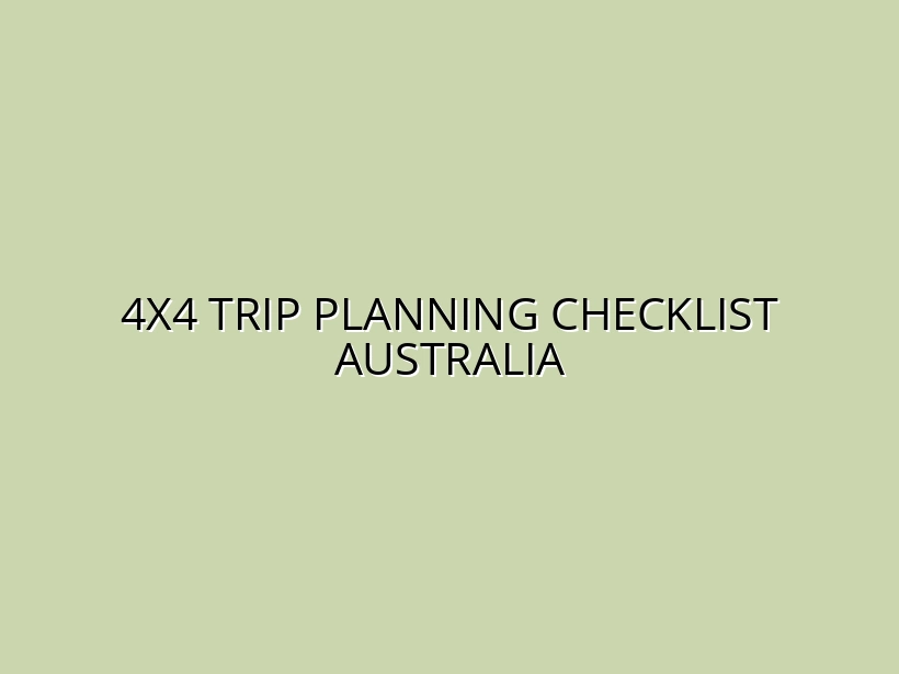 4x4 Trip Planning Checklist Australia
