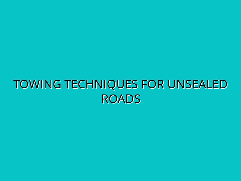 Towing Techniques for Unsealed Roads
